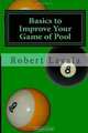 Basics to Improve Your Game of Pool, Robert Lavala 