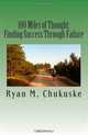 100 Miles of Thought: Finding Success Through Failure, Ryan M. Chukuske 