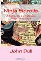 Ninja Scrolls: A Collection of Anceint Ninja Teachings, John Dull 