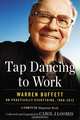 Tap Dancing to Work: Warren Buffett on Practically Everything, 1966-2012: A Fortune Magazine Book, Carol J. Loomis 