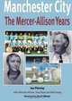 Manchester City - The Mercer-AllisonYears, Ian Penney 