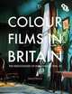 Colour Films in Britain: The Negotiation of Innovation 1900-1955, Sarah Street 