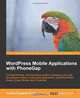 WordPress Mobile Applications with PhoneGap, Yuxian Eugene Liang 