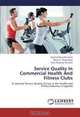 Service Quality In Commercial Health And Fitness Clubs: A national Service Quality Survey in the Health and Fitness Industry in Uganda, Paschal Wanzalla Soita, Edwin K. Wamukoya, Peter Mwangi Wanderi 