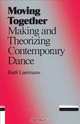 Moving Together: Making and Theorizing Contemporary Dance, Rudi Laermans 