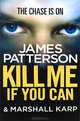Kill Me If You Can, James Patterson and Marshall Karp 