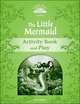 Classic Tales. Second Edition. Level 3. Little Mermaid. Activity Book and Plays, 