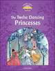 Classic Tales. Second Edition. Level 4. Twelve Dancing Princesses, Arengo Sue 