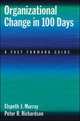 Organizational Change in 100 Days. A Fast Forward Guide, Murray Elspeth J. , Richardson Peter R. 