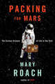 Packing for Mars: The Curious Science of Life in the Void, Roach Mary 
