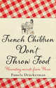 French Children Don't Throw Food, Druckerman Pamela 