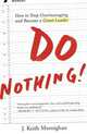 Do Nothing!. How to Stop Overmanaging and Become a Great Leader, Murningham Keith 