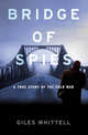 Bridge of Spies: A True Story of the Cold War, Whittell Giles 
