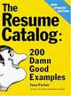 The Resume Catalog: 200 Damn Good Examples, Yana Parker 