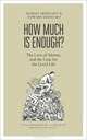 How Much is Enough? The Love of Money, and the Case for the Good Life, Robert Skidelsky and Edward Skidelsky 