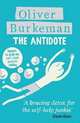 The Antidote: Happiness for People Who Can't Stand Positive Thinking, Burkeman Oliver 