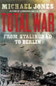 Total War: From Stalingrad to Berlin, Jones Michael 