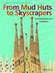 From Mud Huts to Skyscrapers. Architecture for Children, Paxmann Christine 