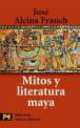 Mitos y literatura maya, Jose Alcina Franch 