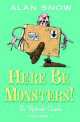 Here be Monsters!: An Adventure Involving Magic, Trolls, and Other Creatures, Alan Snow 