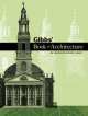 Gibbs' Book of Architecture. An Eighteenth-Century Classic, James Gibbs 