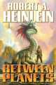 Heinlein Robert A.: Between Planets, Robert A. Heinlein 