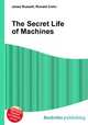 The Secret Life of Machines, Jesse Russell,Ronald Cohn 