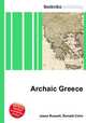 Archaic Greece, Jesse Russell,Ronald Cohn 