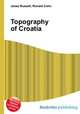 Topography of Croatia, Jesse Russell,Ronald Cohn 