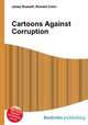 Cartoons Against Corruption, Jesse Russell,Ronald Cohn 