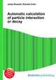 Automatic calculation of particle interaction or decay, Jesse Russell,Ronald Cohn 