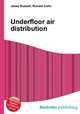 Underfloor air distribution, Jesse Russell,Ronald Cohn 