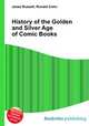 History of the Golden and Silver Age of Comic Books, Jesse Russell,Ronald Cohn 