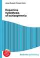 Dopamine hypothesis of schizophrenia, Jesse Russell,Ronald Cohn 