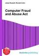 Computer Fraud and Abuse Act, Jesse Russell,Ronald Cohn 