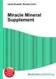 Miracle Mineral Supplement, Jesse Russell,Ronald Cohn 