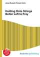 Holding Onto Strings Better Left to Fray, Jesse Russell,Ronald Cohn 
