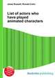 List of actors who have played animated characters, Jesse Russell,Ronald Cohn 