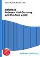 Relations between Nazi Germany and the Arab world, Jesse Russell,Ronald Cohn 