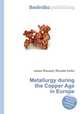 Metallurgy during the Copper Age in Europe, Jesse Russell,Ronald Cohn 