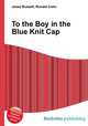 To the Boy in the Blue Knit Cap, Jesse Russell,Ronald Cohn 