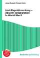 Irish Republican Army – Abwehr collaboration in World War II, Jesse Russell,Ronald Cohn 