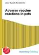 Adverse vaccine reactions in pets, Jesse Russell,Ronald Cohn 