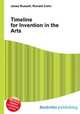 Timeline for Invention in the Arts, Jesse Russell,Ronald Cohn 