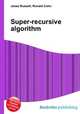 Super-recursive algorithm, Jesse Russell,Ronald Cohn 