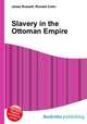 Slavery in the Ottoman Empire, Jesse Russell,Ronald Cohn 