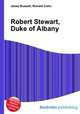 Robert Stewart, Duke of Albany, Jesse Russell,Ronald Cohn 