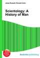 Scientology: A History of Man, Jesse Russell,Ronald Cohn 