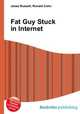 Fat Guy Stuck in Internet, Jesse Russell,Ronald Cohn 