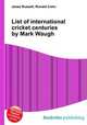 List of international cricket centuries by Mark Waugh, Jesse Russell,Ronald Cohn 